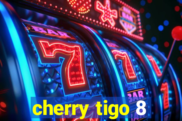 cherry tigo 8