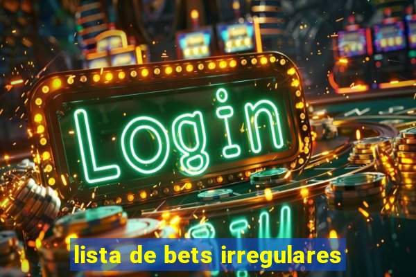 lista de bets irregulares