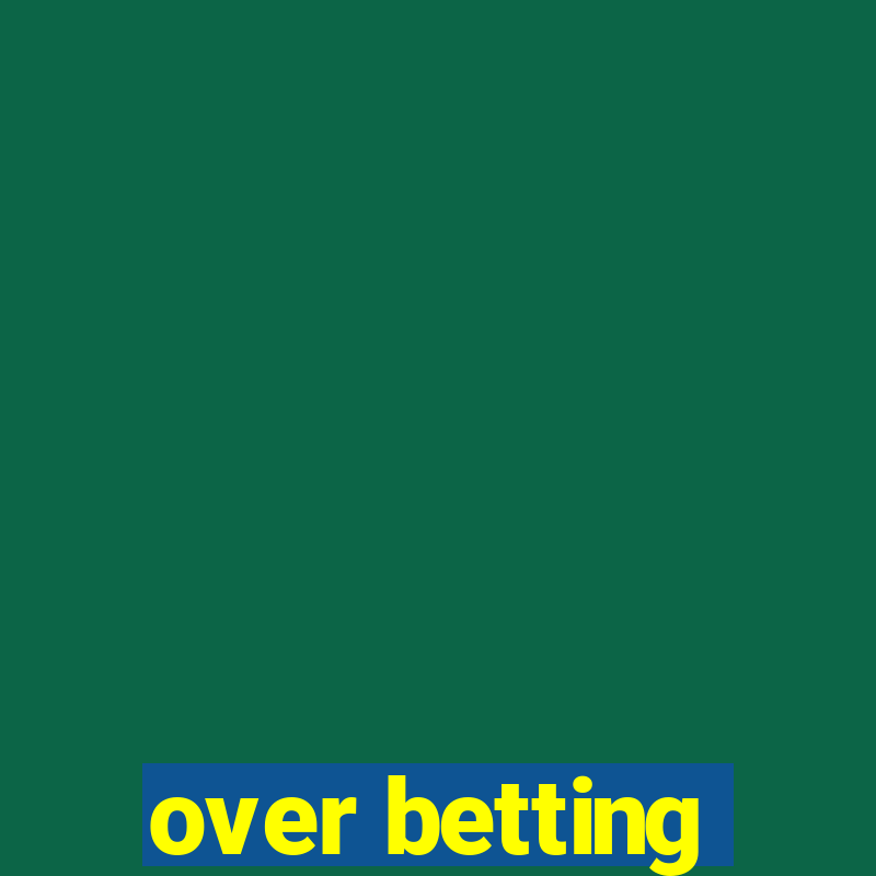 over betting