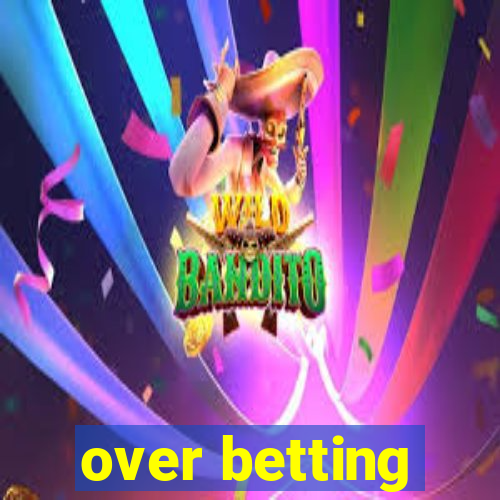 over betting