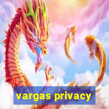 vargas privacy