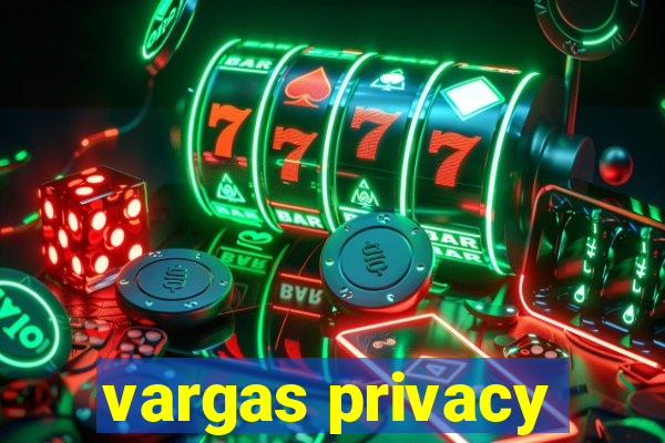 vargas privacy