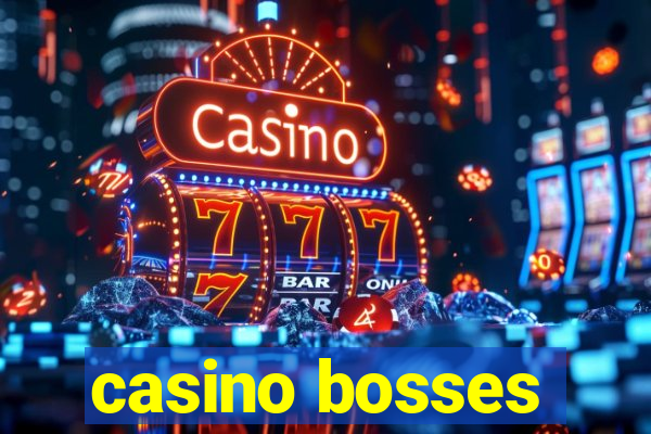 casino bosses