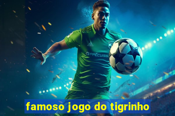 famoso jogo do tigrinho