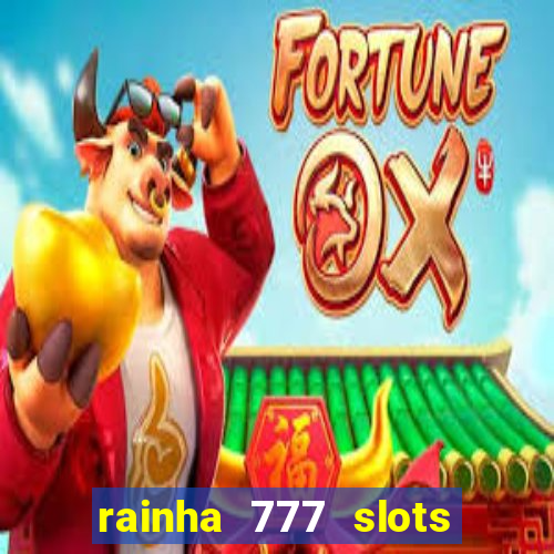 rainha 777 slots paga mesmo