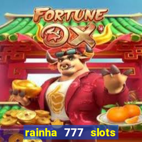 rainha 777 slots paga mesmo