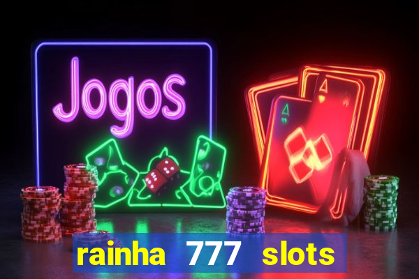 rainha 777 slots paga mesmo