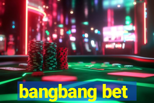 bangbang bet