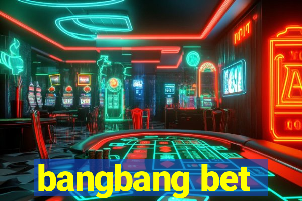 bangbang bet