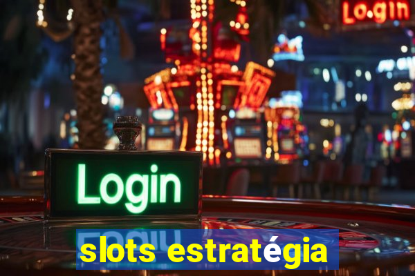 slots estratégia