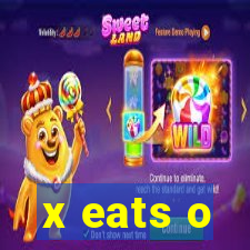 x eats o