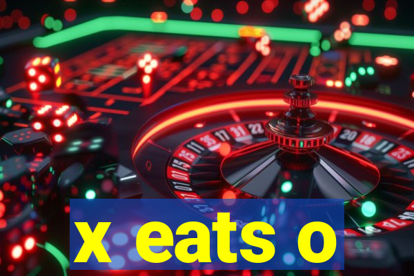 x eats o