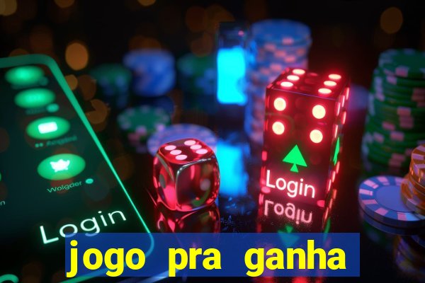 jogo pra ganha dinheiro de verdade