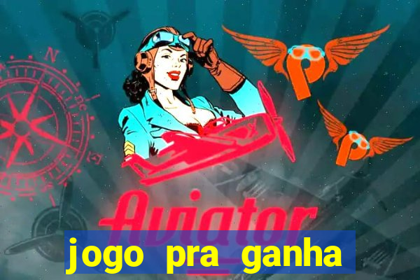 jogo pra ganha dinheiro de verdade