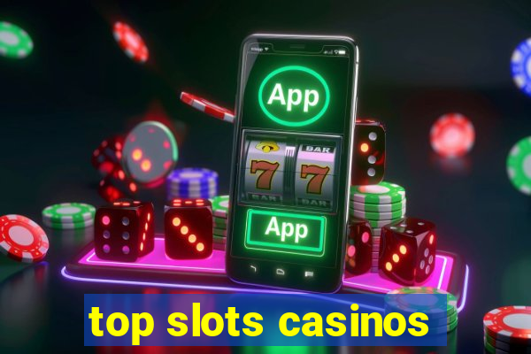 top slots casinos