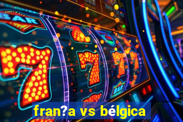 fran?a vs bélgica