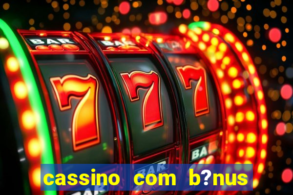 cassino com b?nus sem deposito