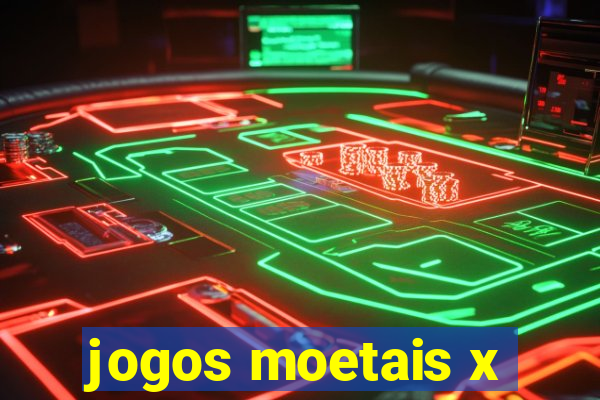 jogos moetais x