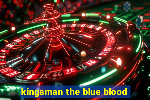 kingsman the blue blood