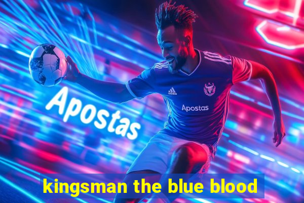 kingsman the blue blood