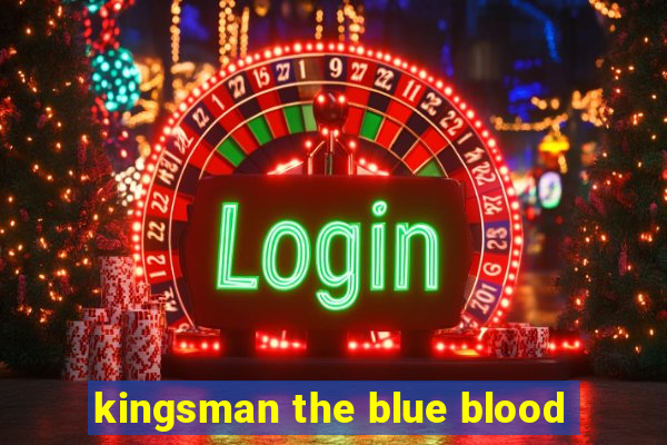 kingsman the blue blood