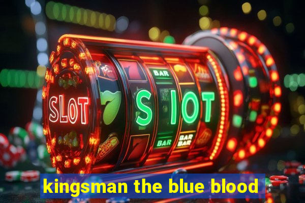 kingsman the blue blood