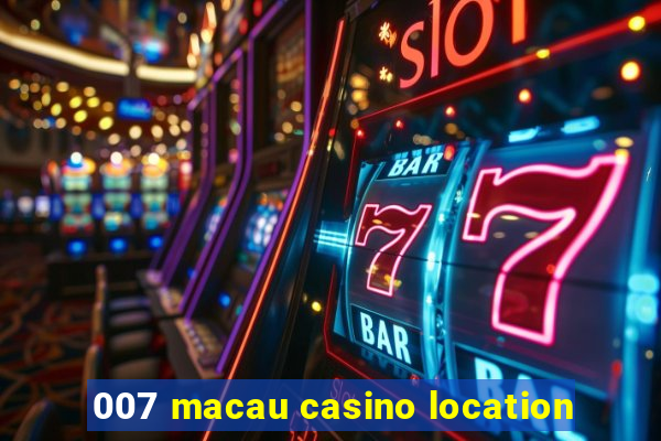 007 macau casino location