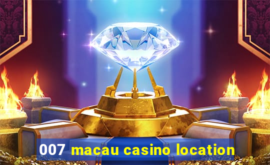 007 macau casino location