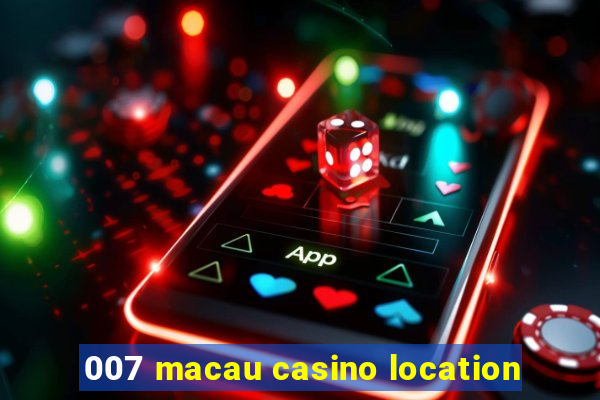 007 macau casino location