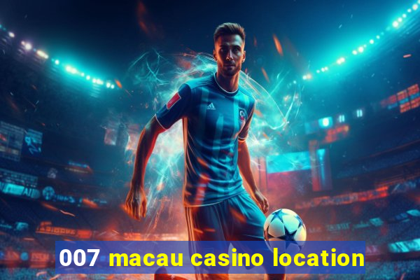 007 macau casino location