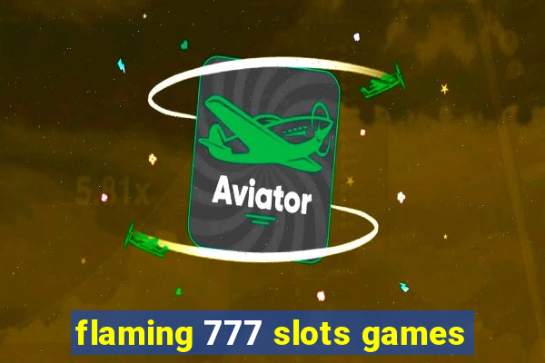 flaming 777 slots games