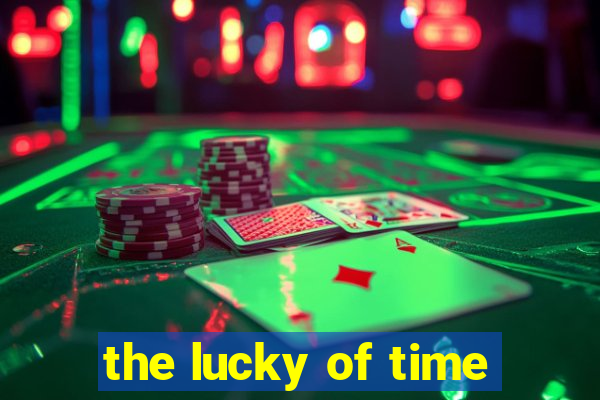 the lucky of time