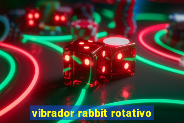 vibrador rabbit rotativo