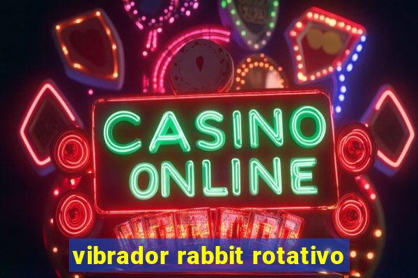 vibrador rabbit rotativo