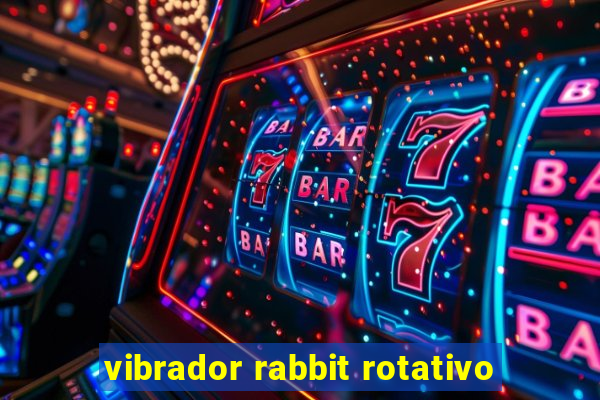 vibrador rabbit rotativo