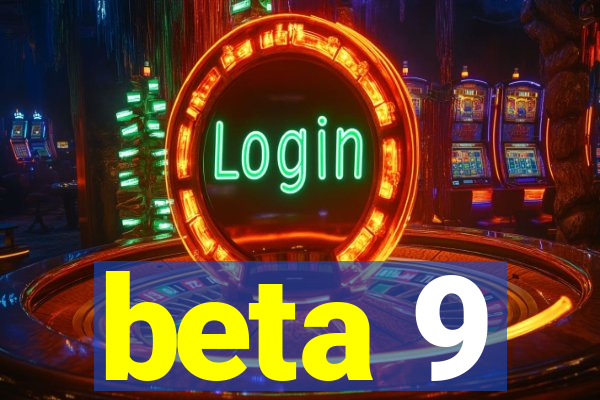 beta 9