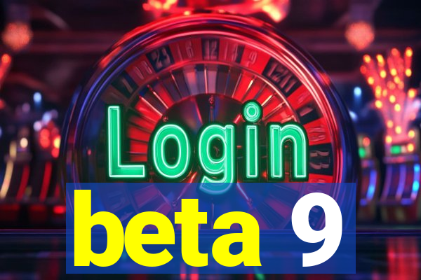 beta 9