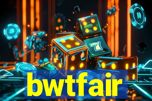 bwtfair