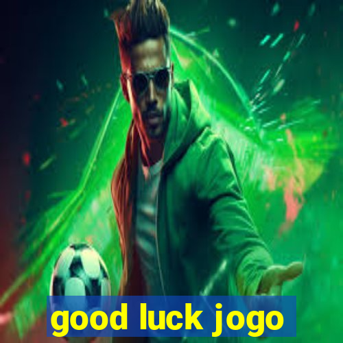 good luck jogo