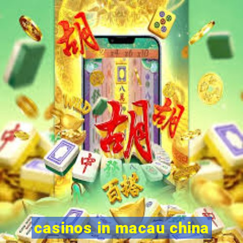 casinos in macau china