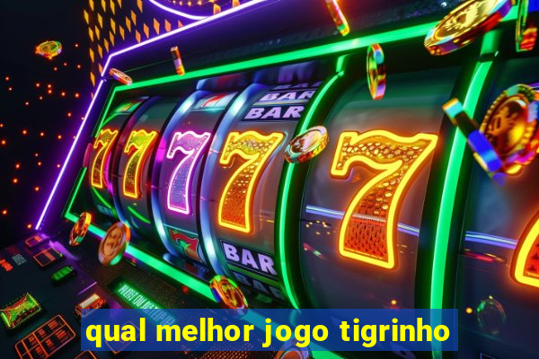 qual melhor jogo tigrinho