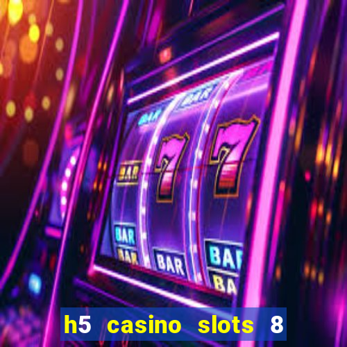 h5 casino slots 8 paga mesmo