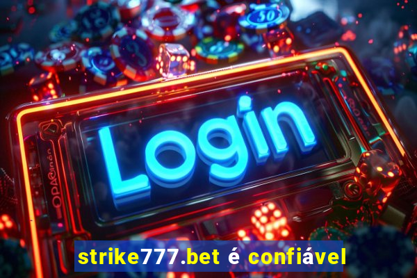 strike777.bet é confiável