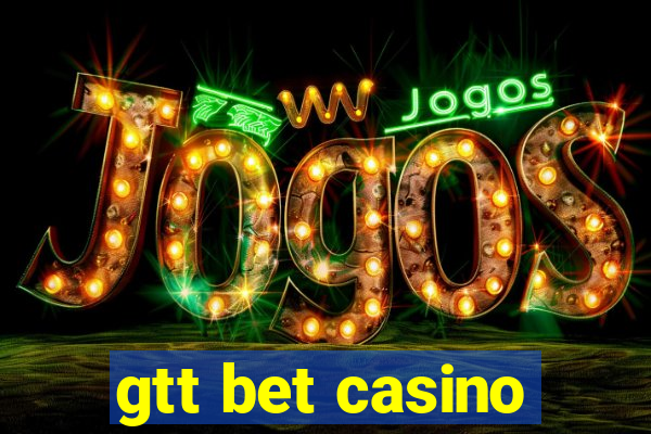 gtt bet casino