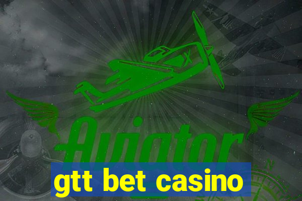 gtt bet casino