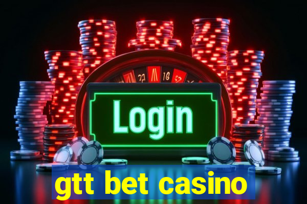 gtt bet casino