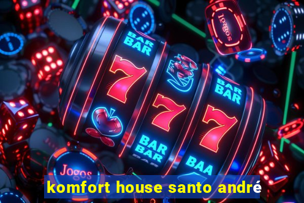 komfort house santo andré