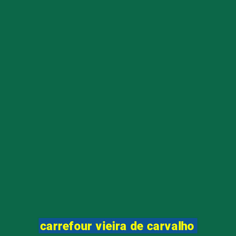 carrefour vieira de carvalho