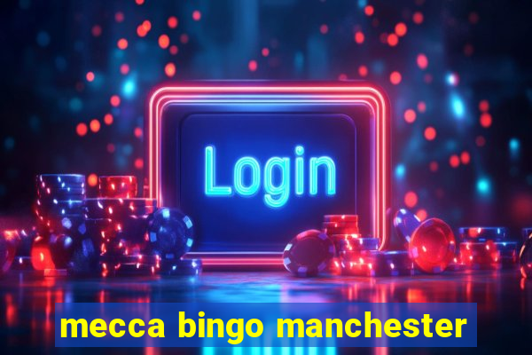 mecca bingo manchester