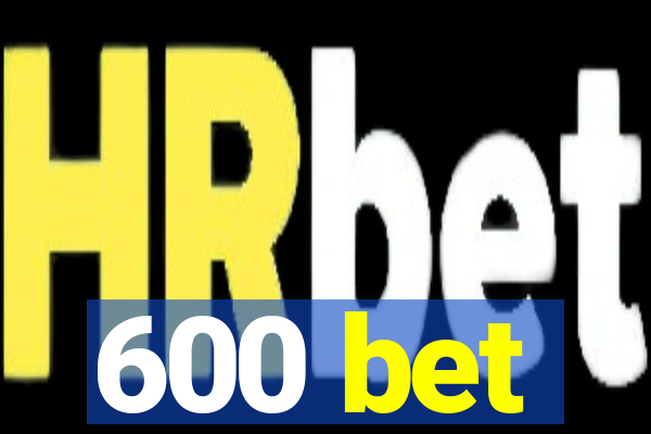 600 bet